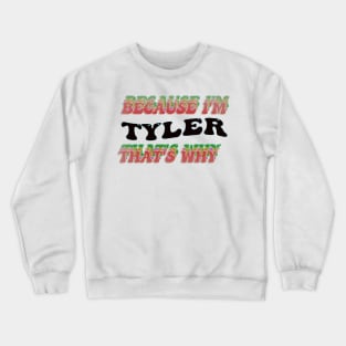 BECAUSE I AM TYLER - THAT'S WHY Crewneck Sweatshirt